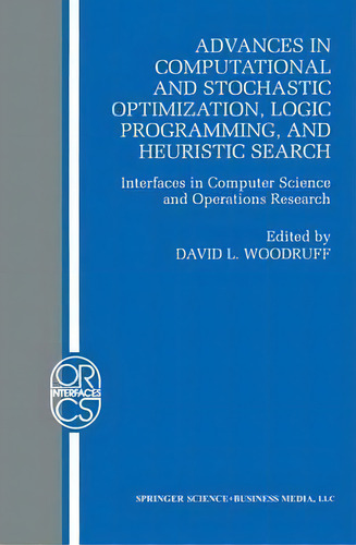 Advances In Computational And Stochastic Optimization, Logic Programming, And Heuristic Search, De David L. Woodruff. Editorial Springer Verlag New York Inc, Tapa Blanda En Inglés