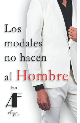 Libro : Los Modales No Hacen Al Hombre - Flores Maya,... 