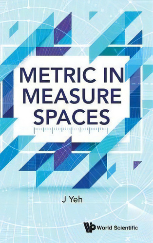 Metric In Measure Spaces, De James J Yeh. Editorial World Scientific Publishing Co Pte Ltd, Tapa Dura En Inglés