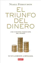 Comprar El Triunfo Del Dinero: Una Historia Financiera Del Mundo, De Ferguson, Niall., Vol. 1. Editorial Debate, Tapa Blanda, Nueva Edición Ampliada En Español, 2024
