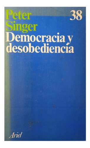 Democracia Y Desobediencia (ciencias Políticas) Peter Singer