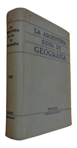 La Argentina. Suma De Geografía Peuser Tomo 8 F. De Ap&-.