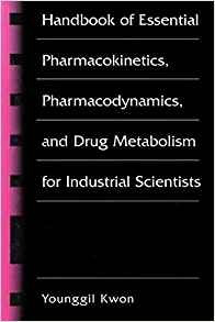 Handbook Of Essential Pharmacokinetics, Pharmacodynamics And