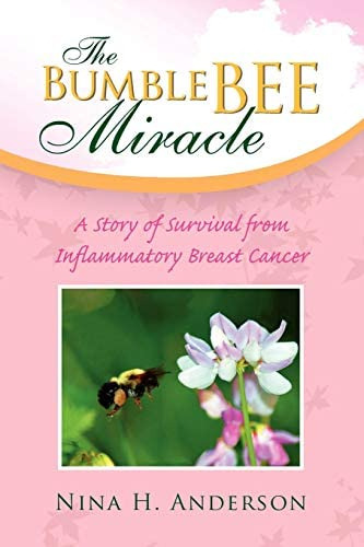 The Bumble Bee Miracle: A Story Of Survival From Inflammatory Breast Cancer, De Anderson, Nina H. Editorial Xlibris Corporation, Tapa Blanda En Inglés