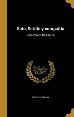 Libro Soto, Sotillo Y Compa A : Comedia En Tres Actos - F...