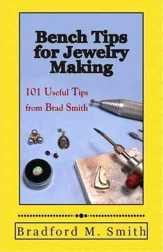 Bench Tips For Jewelry Making, De Bradford M Smith. Editorial Bradford Smith, Tapa Blanda En Inglés