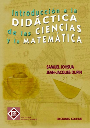 Introduccion A La  Didactica De Las Ciencias Y La  Matematica, De Johsua, Dupin., Vol. Volumen Unico. Editorial Colihue, Tapa Blanda, Edición 1 En Español, 2005