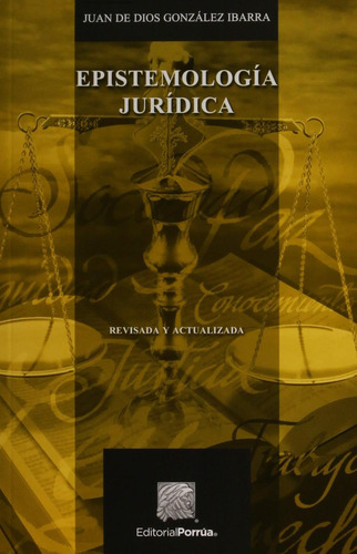 Epistemología Jurídica: No, de González Ibarra, Juan de Dios., vol. 1. Editorial Porrúa, tapa pasta blanda, edición 5 en español, 2016