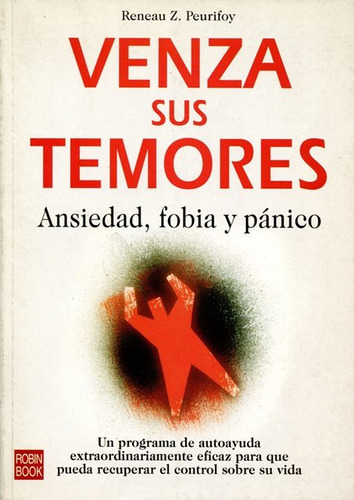 VENZA SUS TEMORES . ANSIEDAD , FOBIA Y PANICO, de PEURIFOY RENEAU Z.. Editorial Robinbook, tapa blanda en español, 2004