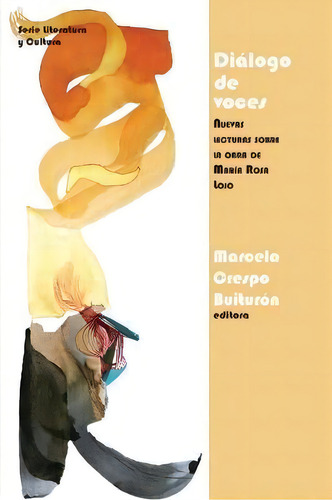 Dialogo De Voces: Nuevas Lecturas Sobre La Obra De María Rosa Lojo, De Marcela Crespo Buiturã³n. Serie Literatura Y Cultura, Vol. 1. Editorial Editorial Contracorriente, Tapa Blanda En Español