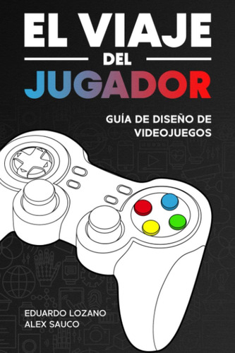 Libro: El Viaje Del Jugador: Guía De Diseño De Videojuegos