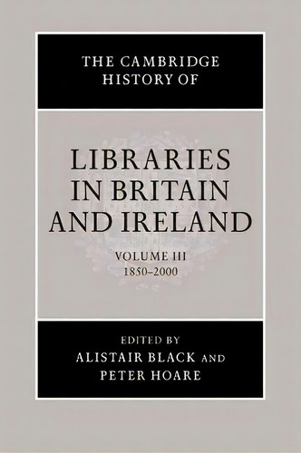 The Cambridge History Of Libraries In Britain And Ireland, De Alistair Black. Editorial Cambridge University Press, Tapa Blanda En Inglés