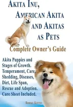 Comprar Akita Inu, American Akita And Akitas As Pets. Akita Puppies And Stages Of Growth. Temperament, Ca..., De Robert Kiefer. Editorial Dlk Publishing House, Tapa Blanda En Inglés