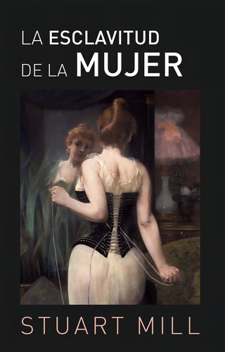 Esclavitud De La Mujer, La, De John Stuart Mill. Editorial Biblok En Español