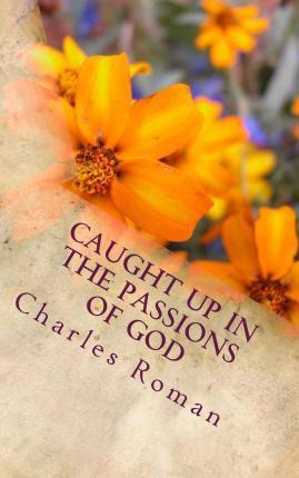 Libro Caught Up In The Passions Of God - Mr Charles Roman