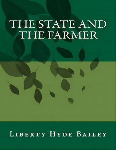 The State And The Farmer, De Liberty Hyde Bailey. Editorial Createspace Independent Publishing Platform, Tapa Blanda En Inglés