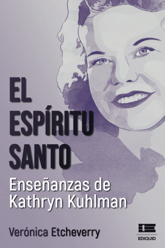 El Espíritu Santo. Enseñanzas De Kathryn Kuhlman (spanish...