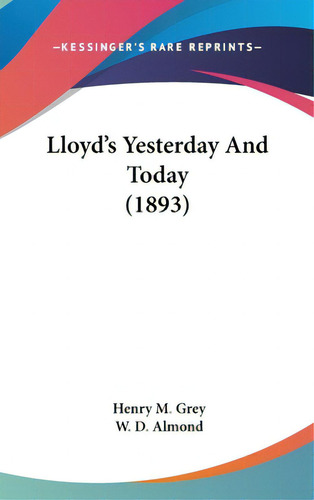 Lloyd's Yesterday And Today (1893), De Grey, Henry M.. Editorial Kessinger Pub Llc, Tapa Dura En Inglés