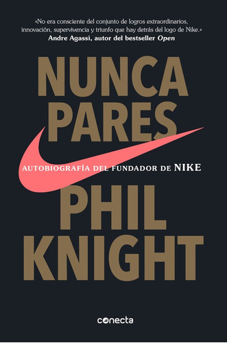 Nunca pares: Autobiografía del fundador de Nike, de Knight, Phil. Serie Conecta Editorial Conecta, tapa blanda en español, 2017