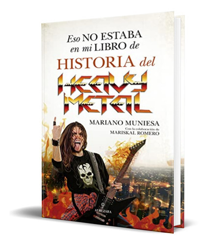 Eso No Estaba En Mi Libro De Historia Del Heavy Metal, De Mariano Muniesa,mariskal Romero. Editorial Almuzara, Tapa Blanda En Español, 2022