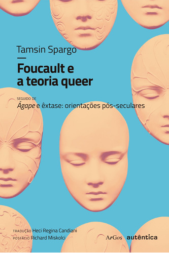 Foucault e a teoria queer: seguido de Ágape e êxtase: orientações pós-seculares, de Spargo, Tamsin. Autêntica Editora Ltda., capa mole em português, 2017