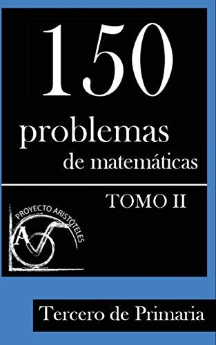 150 Problemas De Matematicas Para Tercero De Primaria (tomo 