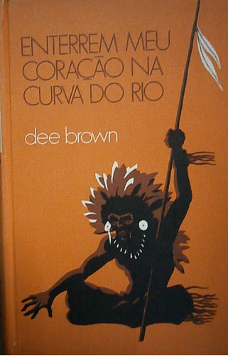 Livro Enterrem Meu Coração Na Curva Do Rio - Dee Brown [1974]