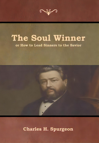 The Soul Winner Or How To Lead Sinners To The Savior, De Spurgeon, Charles H.. Editorial Bibliotech Pr, Tapa Dura En Inglés