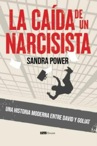 La Caída De Un Narcisista: Una Historia Moderna Entre David Y Goliat (spanish Edition), De Power, Sandra. Editorial Oem, Tapa Blanda En Español