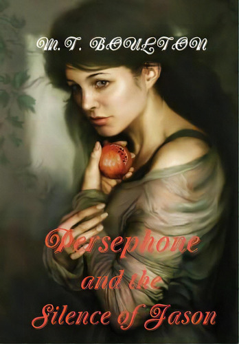 Persephone And The Silence Of Jason, De Boulton, M. T.. Editorial Lulu Pr, Tapa Dura En Inglés