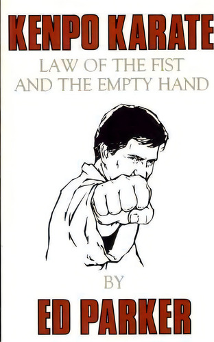 Kenpo Karate : Law Of The Fist And The Empty Hand, De Ed Parker. Editorial Createspace Independent Publishing Platform, Tapa Blanda En Inglés, 2010