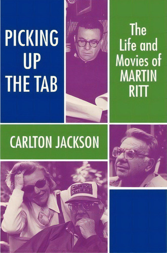Martin Ritt: The Life And Movies: The Life And Movies Of Martin Ritt, De Carlton Jackson., Vol. 1. Editorial University Of Wisconsin Press, Tapa Dura En Inglés
