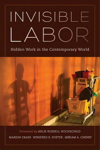 Invisible Labor : Hidden Work In The Contemporary World, De Arlie Russell Hochschild. Editorial University Of California Press, Tapa Blanda En Inglés