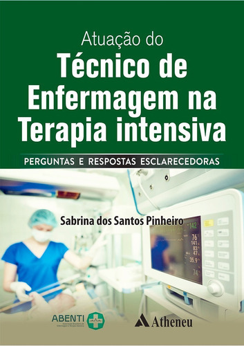 Livro Atuação Do Técnico De Enfermagem Na Terapia Intensiva, 1ª Edição 2022, De Pinheiro, Sabrina Dos Santos. Editora Atheneu, Capa Mole, Edição 1 Em Português, 2022