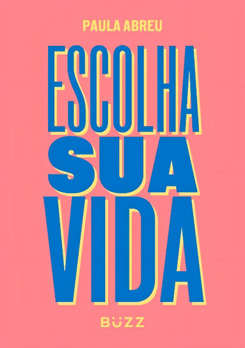 Escolha Sua Vida, De Abreu, Paula. Editora Buzz Editora, Capa Mole Em Português