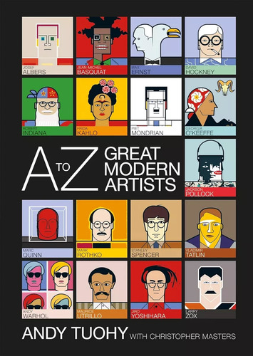A To Z Great Modern Artists - Andy Tuohy, Editorial Cassell, En Ingles, 224 Páginas, 2018