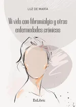 Comprar Mi Vida Con Fibromialgia Y Otras Enfermedades Crónicas