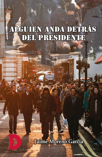 Alguien anda detrás del presidente, de Jaime Moreno García. Editorial Difundia, tapa blanda en español, 2018