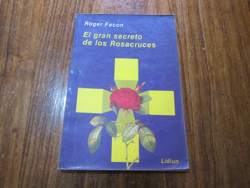 El Gran Secreto De Los Rosacruces - Roger Facon - Ed: Lidiun