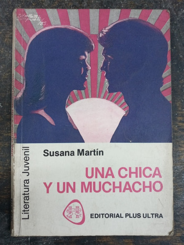 Una Chica Y Un Muchacho * Susana Martin * Plus Ultra *