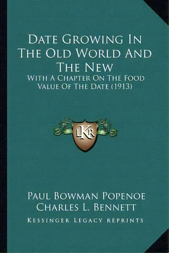 Date Growing In The Old World And The New : With A Chapter On The Food Value Of The Date (1913), De Paul Bowman Popenoe. Editorial Kessinger Publishing, Tapa Blanda En Inglés
