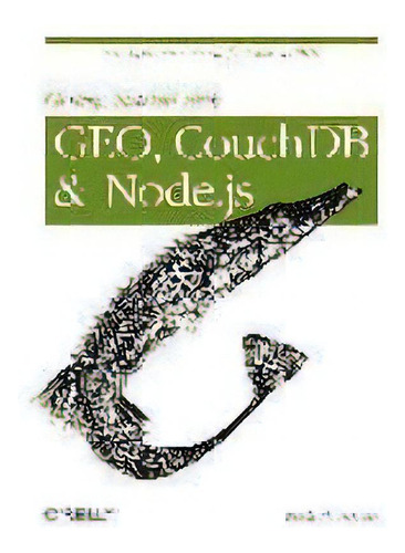 Getting Started With Geo, Couchdb, And Node.js : New Open Source Tools For Location Data, De Mick Thompson. Editorial O'reilly Media, Inc, Usa, Tapa Blanda En Inglés