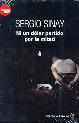Ni Un Dolar Partido Por La Mitad - Sinay, Sergio, De Sinay, Sergio. Editorial Del Nuevo Extremo En Español