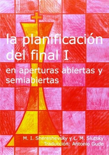 LA PLANIFICACION DEL FINAL I EN APERTURAS ABIERTAS Y SEMIABIERTAS, de SHERESHEVSKY M. I.. Editorial La Casa Del Ajedrez, tapa blanda en español, 2022