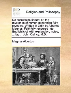 Libro De Secretis Mulierum: Or, The Mysteries Of Human Ge...