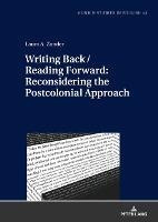 Writing Back / Reading Forward: Reconsidering The Postcol...