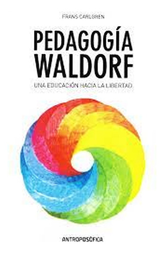 Pedagogia Waldorf Educacion Hacia La Libertad Carlgren Libro