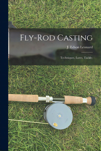 Fly-rod Casting: Techniques, Lures, Tackle;, De Leonard, J. Edson. Editorial Hassell Street Pr, Tapa Blanda En Inglés