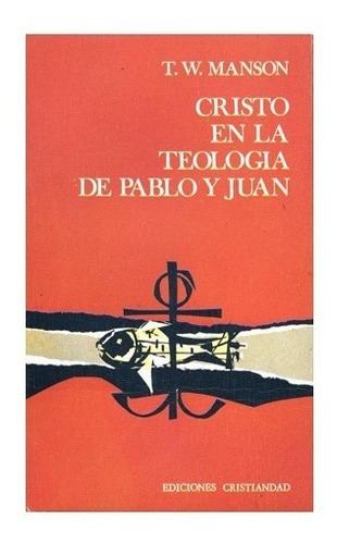 Cristo En La Teologia De Pablo Y Juan T W Manson Cristianida