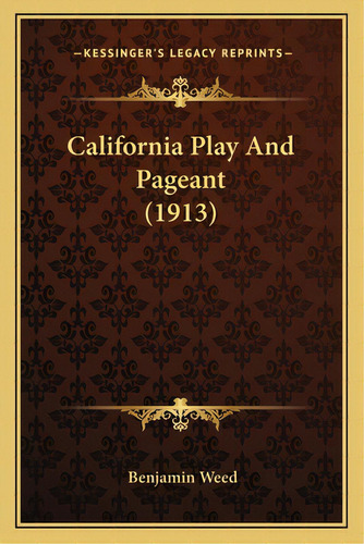 California Play And Pageant (1913), De Weed, Benjamin. Editorial Kessinger Pub Llc, Tapa Blanda En Inglés